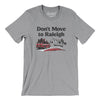 Don't Move To Raleigh Men/Unisex T-Shirt-Athletic Heather-Allegiant Goods Co. Vintage Sports Apparel