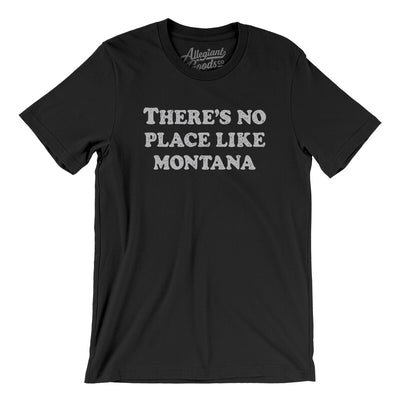 There's No Place Like Montana Men/Unisex T-Shirt-Black-Allegiant Goods Co. Vintage Sports Apparel