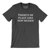 There's No Place Like New Mexico Men/Unisex T-Shirt-Dark Grey Heather-Allegiant Goods Co. Vintage Sports Apparel