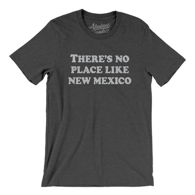 There's No Place Like New Mexico Men/Unisex T-Shirt-Dark Grey Heather-Allegiant Goods Co. Vintage Sports Apparel