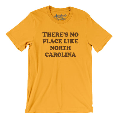 There's No Place Like North Carolina Men/Unisex T-Shirt-Gold-Allegiant Goods Co. Vintage Sports Apparel