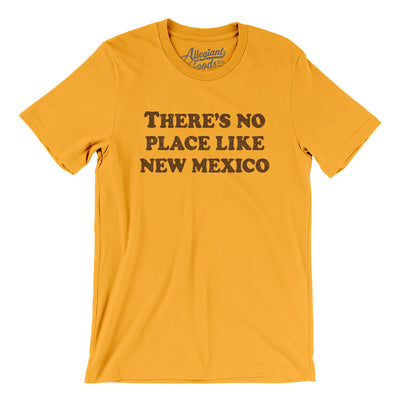 There's No Place Like New Mexico Men/Unisex T-Shirt-Gold-Allegiant Goods Co. Vintage Sports Apparel