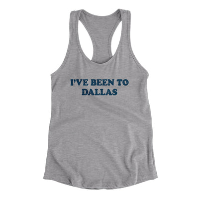 I've Been To Dallas Women's Racerback Tank-Heather Grey-Allegiant Goods Co. Vintage Sports Apparel