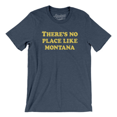 There's No Place Like Montana Men/Unisex T-Shirt-Heather Navy-Allegiant Goods Co. Vintage Sports Apparel