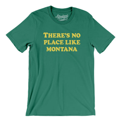 There's No Place Like Montana Men/Unisex T-Shirt-Kelly-Allegiant Goods Co. Vintage Sports Apparel