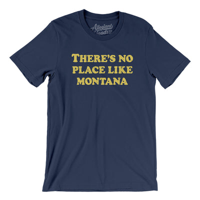 There's No Place Like Montana Men/Unisex T-Shirt-Navy-Allegiant Goods Co. Vintage Sports Apparel