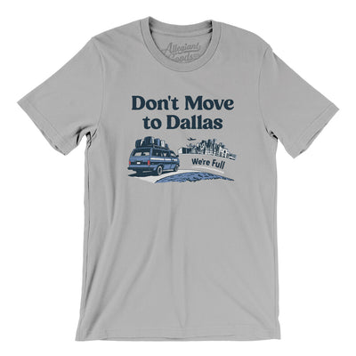 Don't Move To Dallas Men/Unisex T-Shirt-Silver-Allegiant Goods Co. Vintage Sports Apparel