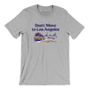 Don't Move To Los Angeles Men/Unisex T-Shirt-Silver-Allegiant Goods Co. Vintage Sports Apparel