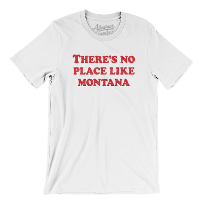 There's No Place Like Montana Men/Unisex T-Shirt-White-Allegiant Goods Co. Vintage Sports Apparel