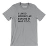 I Liked Louisville Before It Was Cool Men/Unisex T-Shirt-Athletic Heather-Allegiant Goods Co. Vintage Sports Apparel