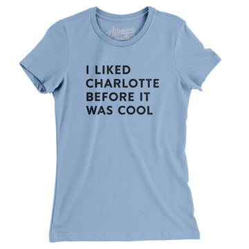 Bror smukke Kompleks I Liked Charlotte Before It Was Cool Women's T-Shirt - Allegiant Goods Co.