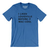 I Liked Louisville Before It Was Cool Men/Unisex T-Shirt-Heather True Royal-Allegiant Goods Co. Vintage Sports Apparel