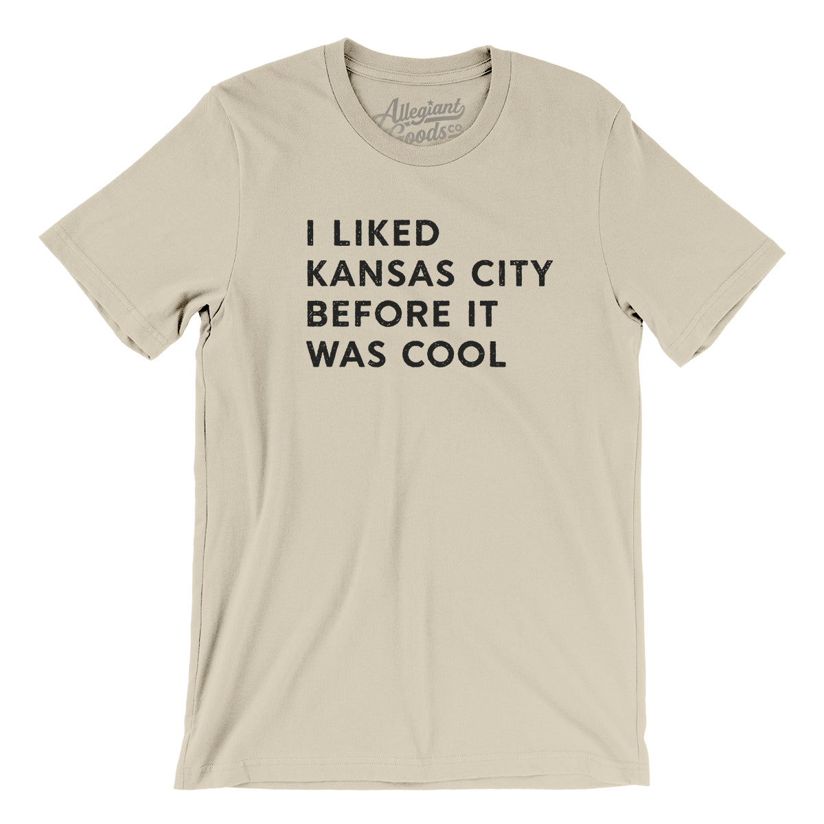 I Liked Kansas City Before It Was Cool Men Unisex T Shirt Allegiant Goods Co