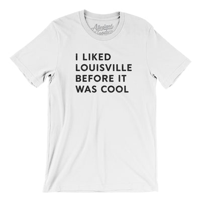 I Liked Louisville Before It Was Cool Men/Unisex T-Shirt-White-Allegiant Goods Co. Vintage Sports Apparel